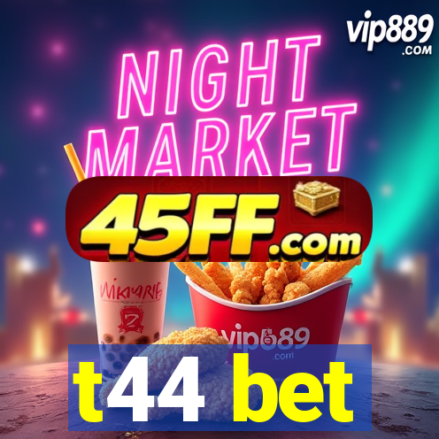 t44 bet